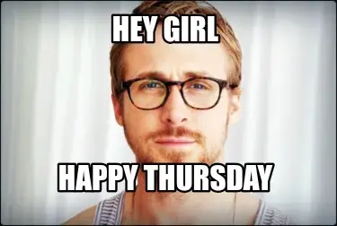 Funny Hey girl Happy thursday