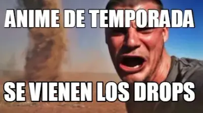 Funny ANIME DE TEMPORADA se vienen los drops