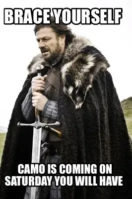 Funny Brace yourself  Camo is coming on Saturday you will have