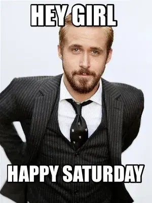 Hey Girl  Happy Saturday