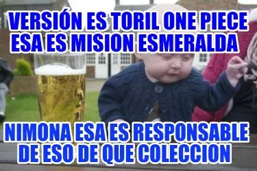 Versión es toril one piece esa es mision esmeralda  Nimona esa es responsable