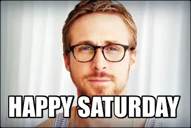 Happy Saturday