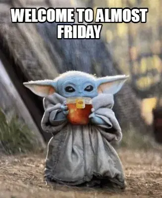 Funny welcome to almost friday
