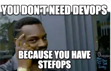 You don't need devops because you have stefops