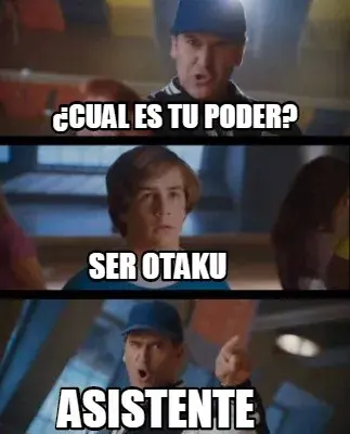 ¿Cual es tu poder? asistente Ser otaku
