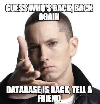 GUESS WHO'S BACK, BACK AGAIN DATABASE IS BACK, TELL A FRIEND