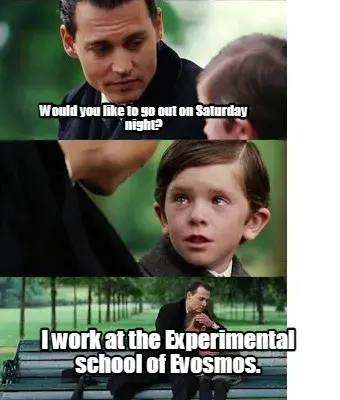 Would you like to go out on Saturday night? I work at the Experimental school of