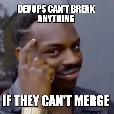 Devops can't break anything if they can't merge