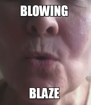Blowing Blaze meme