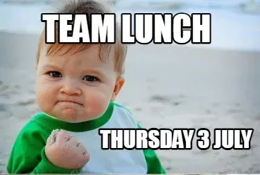 Team Lunch Thursday 3 July