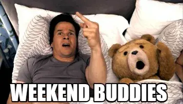 Weekend buddies