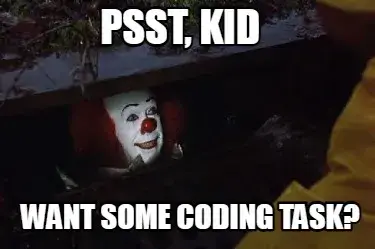 Psst, kid want some coding task?