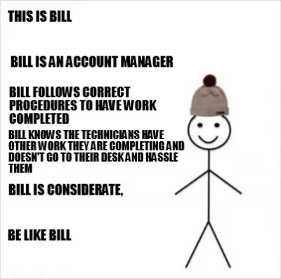 This is Bill Be Like Bill Bill is an account manager Bill follows correct proced