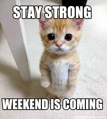 Funny Stay strong Weekend is coming