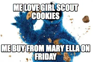 Funny Me love Girl Scout Cookies Me buy from Mary Ella on Friday