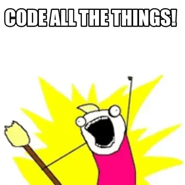 Code all the things!