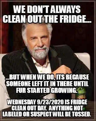 We don't always clean out the fridge... Wednesday 9/23/2020 is fridge clean out