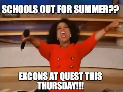 Schools out for summer?? excons at quest this thursday!!!