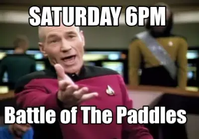 Saturday 6pm Battle of The Paddles
