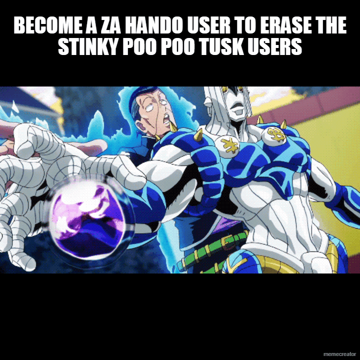 BECOME A ZA HANDO USER TO ERASE THE STINKY POO POO TUSK USERS