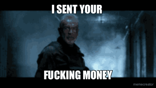 I SENT YOUR  - FUCKING MONEY