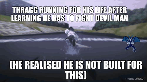 THRAGG RUNNING FOR HIS LIFE AFTER LEARNING HE HAS TO FIGHT DEVIL MAN - (HE REALISED HE IS NOT BUILT
