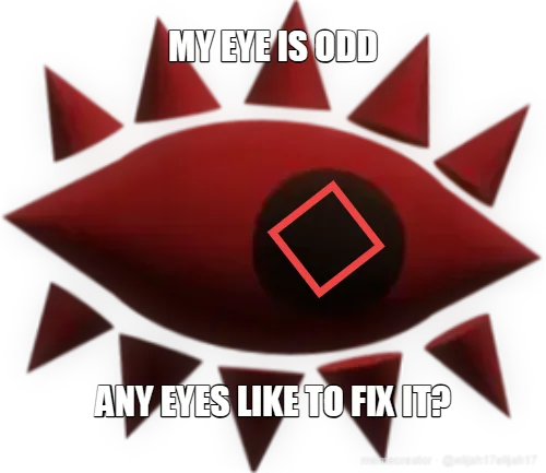 MY EYE IS ODD - ANY EYES LIKE TO FIX IT?