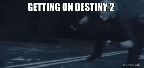 GETTING ON DESTINY 2