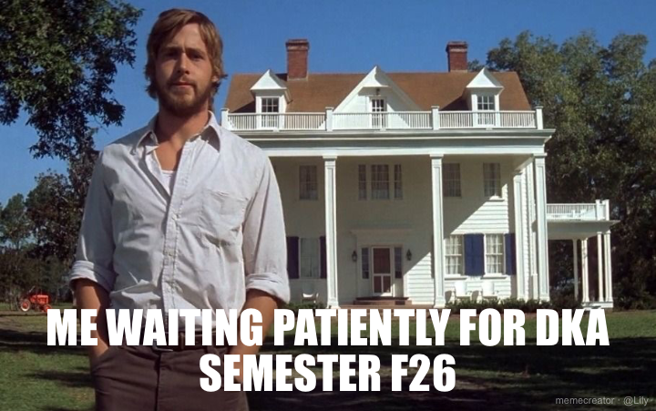 ME WAITING PATIENTLY FOR DKA SEMESTER F26