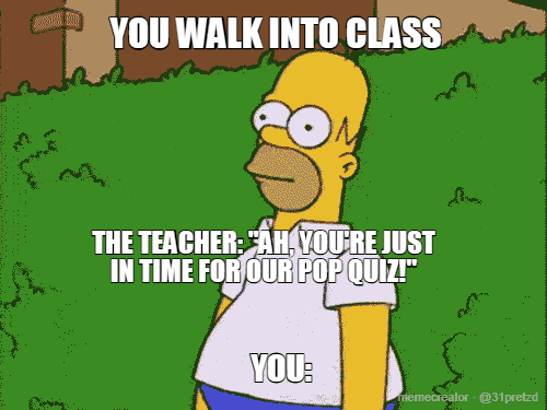 You arrive just in time for a quiz