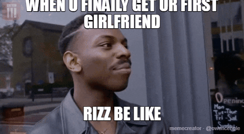 WHEN U FINAILY GET UR FIRST GIRLFRIEND - RIZZ BE LIKE
