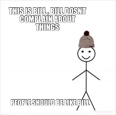 Be more like bill meme