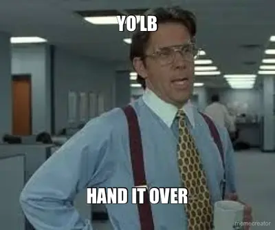 YO LB - HAND IT OVER meme