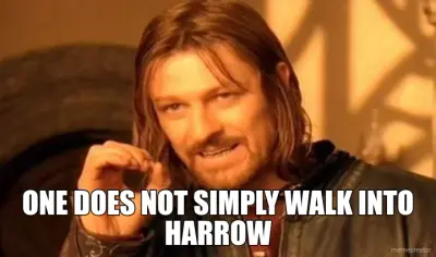 ONE DOES NOT SIMPLY WALK INTO HARROW meme