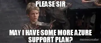 PLEASE SIR - MAY I HAVE SOME MORE AZURE SUPPORT PLAN? meme