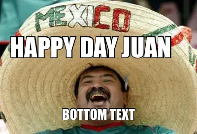 HAPPY DAY JUAN meme