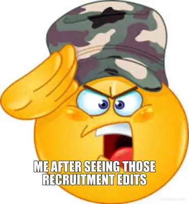 ME AFTER SEEING THOSE RECRUITMENT EDITS meme