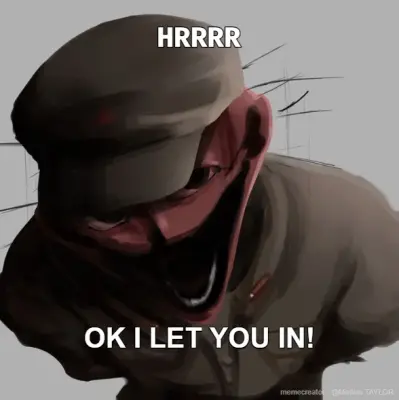 HRRRR - OK I LET YOU IN! meme