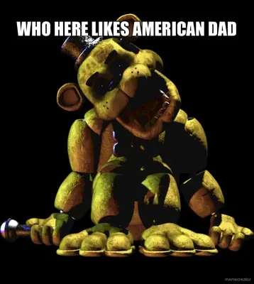 WHO HERE LIKES AMERICAN DAD - meme