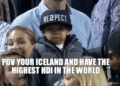 POV YOUR ICELAND AND HAVE THE HIGHEST HDI IN THE WORLD meme