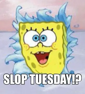 SLOP TUESDAY!? meme