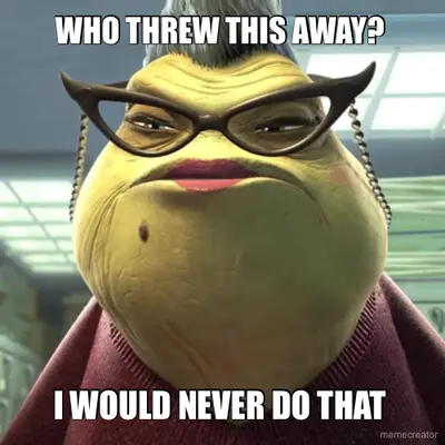 I WOULD NEVER DO THAT - WHO THREW THIS AWAY? meme