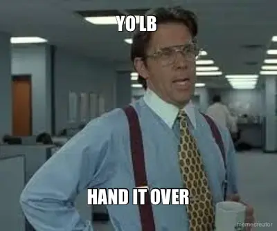 YO LB  - HAND IT OVER meme