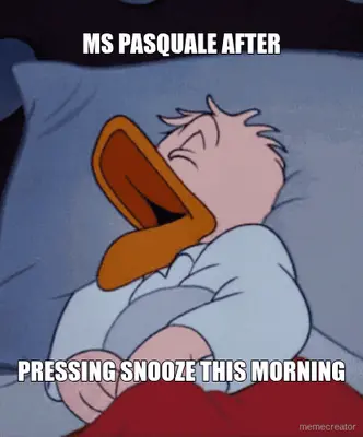MS PASQUALE AFTER - PRESSING SNOOZE THIS MORNING meme