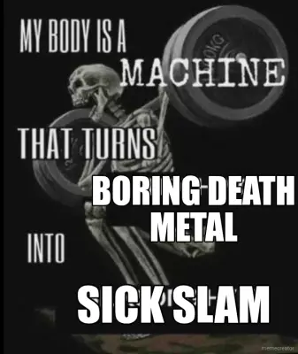 BORING DEATH METAL - SICK SLAM meme