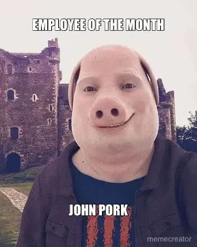 EMPLOYEE OF THE MONTH - JOHN PORK meme