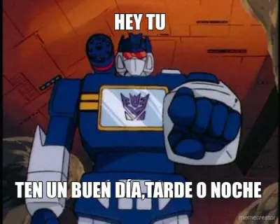 HEY TU - TEN UN BUEN DÍA,TARDE O NOCHE meme