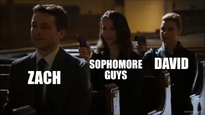 DAVID - SOPHOMORE GUYS - ZACH meme
