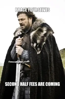 BRACE YOURSELVES | SECOND HALF FEES ARE COMING meme