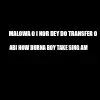 MALOWA O I NOR DEY DO TRANSFER O  — ABI HOW BURNA BOY TAKE SING AM meme